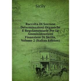 Книга Raccolta Di Sovrane Determinazioni Organiche E Regolamentarie Per Le Amministrazioni Finanziere Di Sicilia, Volume 2 (Italian Edition)
Книга Raccolta Di Sovrane Determinazioni Organiche E Regolamentarie Per Le Amministrazioni Finanziere Di Sicilia, Volume 2 (Italian Edition)
