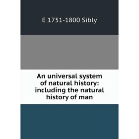 Книга An universal system of natural history: including the natural history of man
Книга An universal system of natural history: including the natural history of man
