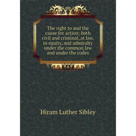 Книга The right to and the cause for action: both civil and criminal, at law, in equity, and admiralty under the common law and under the codes
Книга The right to and the cause for action: both civil and criminal, at law, in equity, and admiralty under the common law and under the codes