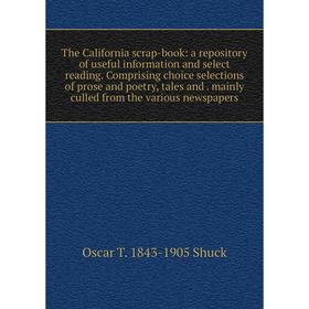 Книга The California scrap-book: a repository of useful information and select reading. Comprising choice selections of prose and poetry, tales and. m
Книга The California scrap-book: a repository of useful information and select reading. Comprising choice selections of prose and poetry, tales and. m