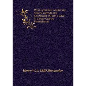 Книга Penn's grandest cavern: the history, legends and description of Penn's Cave in Centre County, Pennsylvania
Книга Penn's grandest cavern: the history, legends and description of Penn's Cave in Centre County, Pennsylvania