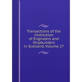 Книга Transactions of the Institution of Engineers and Shipbuilders in Scotland, Volume 27
Книга Transactions of the Institution of Engineers and Shipbuilders in Scotland, Volume 27