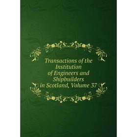 Книга Transactions of the Institution of Engineers and Shipbuilders in Scotland, Volume 37
Книга Transactions of the Institution of Engineers and Shipbuilders in Scotland, Volume 37