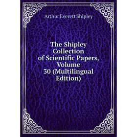 Книга The Shipley Collection of Scientific Papers, Volume 30 (Multilingual Edition)
Книга The Shipley Collection of Scientific Papers, Volume 30 (Multilingual Edition)
