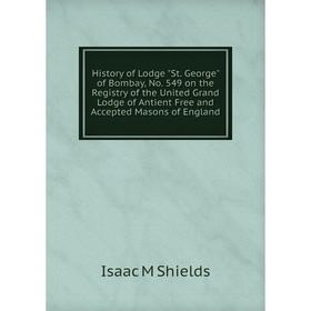 Книга History of Lodge St. George of Bombay, No. 549 on the Registry of the United Grand Lodge of Antient Free and Accepted Masons of England
Книга History of Lodge St. George of Bombay, No. 549 on the Registry of the United Grand Lodge of Antient Free and Accepted Masons of England