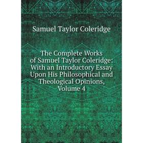 Книга The Complete Works of Samuel Taylor Coleridge: With an Introductory Essay Upon His Philosophical and Theological Opinions, Volume 4
Книга The Complete Works of Samuel Taylor Coleridge: With an Introductory Essay Upon His Philosophical and Theological Opinions, Volume 4