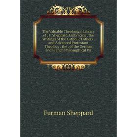 Книга The Valuable Theological Library of. F. Sheppard, Embracing. the Writings of the Catholic Fathers. and Advanced Protestant Theology. the. of the
Книга The Valuable Theological Library of. F. Sheppard, Embracing. the Writings of the Catholic Fathers. and Advanced Protestant Theology. the. of the