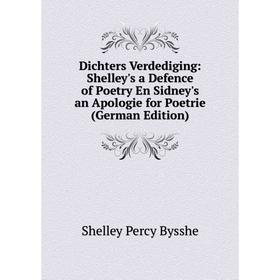 Книга Dichters Verdediging: Shelley's a Defence of Poetry En Sidney's an Apologie for Poetrie (German Edition)
Книга Dichters Verdediging: Shelley's a Defence of Poetry En Sidney's an Apologie for Poetrie (German Edition)