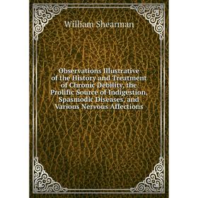 Книга Observations Illustrative of the History and Treatment of Chronic Debility, the Prolific Source of Indigestion, Spasmodic Diseases, and Various
Книга Observations Illustrative of the History and Treatment of Chronic Debility, the Prolific Source of Indigestion, Spasmodic Diseases, and Various
