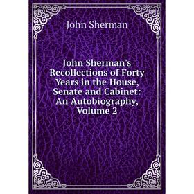 Книга John Sherman's Recollections of Forty Years in the House, Senate and Cabinet: An Autobiography, Volume 2
Книга John Sherman's Recollections of Forty Years in the House, Senate and Cabinet: An Autobiography, Volume 2