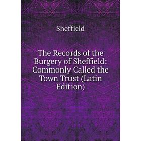 Книга The Records of the Burgery of Sheffield: Commonly Called the Town Trust (Latin Edition)
Книга The Records of the Burgery of Sheffield: Commonly Called the Town Trust (Latin Edition)