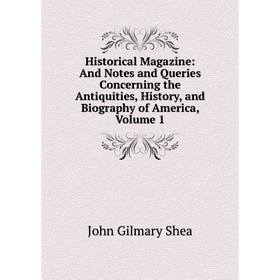 Книга Historical Magazine: And Notes and Queries Concerning the Antiquities, History, and Biography of America, Volume 1
Книга Historical Magazine: And Notes and Queries Concerning the Antiquities, History, and Biography of America, Volume 1