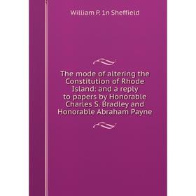 Книга The mode of altering the Constitution of Rhode Island: and a reply to papers by Honorable Charles S. Bradley and Honorable Abraham Payne
Книга The mode of altering the Constitution of Rhode Island: and a reply to papers by Honorable Charles S. Bradley and Honorable Abraham Payne