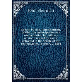 Книга Speech by Hon. John Sherman, of Ohio, on emancipation as a compensation for military service rendered by slaves: delivered in the Senate of the
Книга Speech by Hon. John Sherman, of Ohio, on emancipation as a compensation for military service rendered by slaves: delivered in the Senate of the