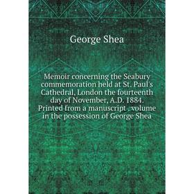 Книга Memoir concerning the Seabury commemoration held at St Paul's Cathedral, London the fourteenth day of November, AD 1884 Printed from a manuscrip
Книга Memoir concerning the Seabury commemoration held at St Paul's Cathedral, London the fourteenth day of November, AD 1884 Printed from a manuscrip