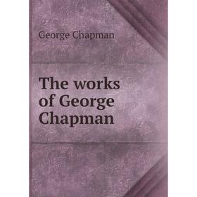 Книга The works of George Chapman
Книга The works of George Chapman
