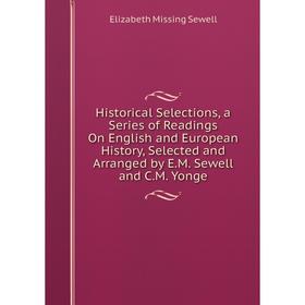 Книга Historical Selections, a Series of Readings On English and European History, Selected and Arranged by E.M. Sewell and C.M. Yonge
Книга Historical Selections, a Series of Readings On English and European History, Selected and Arranged by E.M. Sewell and C.M. Yonge