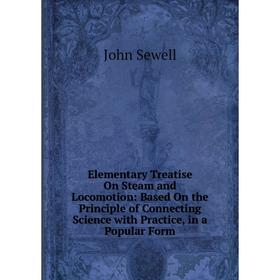 Книга Elementary Treatise On Steam and Locomotion: Based On the Principle of Connecting Science with Practice, in a Popular Form
Книга Elementary Treatise On Steam and Locomotion: Based On the Principle of Connecting Science with Practice, in a Popular Form