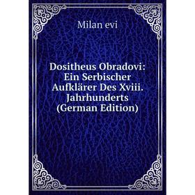 Книга Dositheus Obradovi: Ein Serbischer Aufklärer Des Xviii. Jahrhunderts (German Edition)
Книга Dositheus Obradovi: Ein Serbischer Aufklärer Des Xviii. Jahrhunderts (German Edition)
