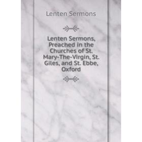 Книга Lenten Sermons, Preached in the Churches of St Mary-The-Virgin, St Giles, and St Ebbe, Oxford
Книга Lenten Sermons, Preached in the Churches of St Mary-The-Virgin, St Giles, and St Ebbe, Oxford