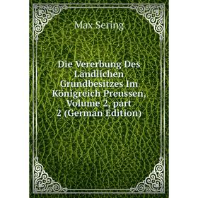Книга Die Vererbung Des Ländlichen Grundbesitzes Im Königreich Preussen, Volume 2, part 2 (German Edition)
Книга Die Vererbung Des Ländlichen Grundbesitzes Im Königreich Preussen, Volume 2, part 2 (German Edition)