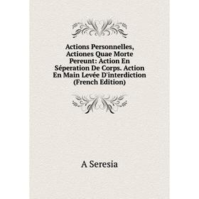 Книга Actions Personnelles, Actiones Quae Morte Pereunt: Action En Séperation De Corps. Action En Main Levée D'interdiction (French Edition)
Книга Actions Personnelles, Actiones Quae Morte Pereunt: Action En Séperation De Corps. Action En Main Levée D'interdiction (French Edition)