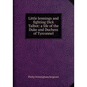 Книга Little Jennings and fighting Dick Talbot: a life of the Duke and Duchess of Tyrconnel
Книга Little Jennings and fighting Dick Talbot: a life of the Duke and Duchess of Tyrconnel