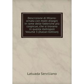 Книга Descrizione di Milano: ornata con molti disegni in rame delle fabbriche più cospicue, che si trovano in questa metropoli Volume 3 (Italian Editi
Книга Descrizione di Milano: ornata con molti disegni in rame delle fabbriche più cospicue, che si trovano in questa metropoli Volume 3 (Italian Editi