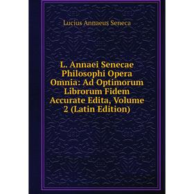 Книга L. Annaei Senecae Philosophi Opera Omnia: Ad Optimorum Librorum Fidem Accurate Edita, Volume 2
Книга L. Annaei Senecae Philosophi Opera Omnia: Ad Optimorum Librorum Fidem Accurate Edita, Volume 2