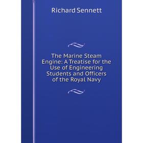 Книга The Marine Steam Engine: A Treatise for the Use of Engineering Students and Officers of the Royal Navy
Книга The Marine Steam Engine: A Treatise for the Use of Engineering Students and Officers of the Royal Navy