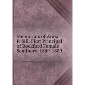 Книга Memoria ls of Anna P Sill, First Principal of Rockford Female Seminary 1849-1889
Книга Memoria ls of Anna P Sill, First Principal of Rockford Female Seminary 1849-1889