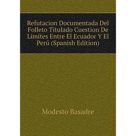 Книга Refutacion Documentada Del Folleto Titulado Cuestion De Limites Entre El Ecuador Y El Perú (Spanish Edition)
Книга Refutacion Documentada Del Folleto Titulado Cuestion De Limites Entre El Ecuador Y El Perú (Spanish Edition)