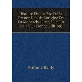 Книга Histoire Financière De La France Depuis L'origine De La Monarchie Jusq'à La Fin De 1786 (French Edition)
Книга Histoire Financière De La France Depuis L'origine De La Monarchie Jusq'à La Fin De 1786 (French Edition)