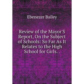 Книга Review of the Mayor'S Report, On the Subject of Schools: So Far As It Relates to the High School for Girls..
Книга Review of the Mayor'S Report, On the Subject of Schools: So Far As It Relates to the High School for Girls..