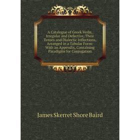 Книга A Catalogue of Greek Verbs, Irregular and Defective, Their Tenses and Dialectic Inflections, Arranged in a Tabular Form
Книга A Catalogue of Greek Verbs, Irregular and Defective, Their Tenses and Dialectic Inflections, Arranged in a Tabular Form