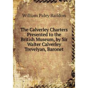 Книга The Calverley Charters Presented to the British Museum, by Sir Walter Calverley Trevelyan, Baronet
Книга The Calverley Charters Presented to the British Museum, by Sir Walter Calverley Trevelyan, Baronet