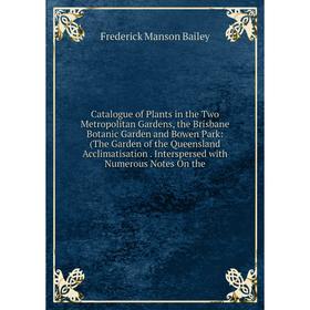 Книга Catalogue of Plants in the Two Metropolitan Gardens, the Brisbane Botanic Garden and Bowen Park
Книга Catalogue of Plants in the Two Metropolitan Gardens, the Brisbane Botanic Garden and Bowen Park