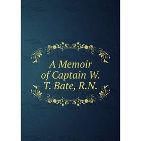 Книга A Memoir of Captain W. T. Bate, R.N. 
Книга A Memoir of Captain W. T. Bate, R.N.