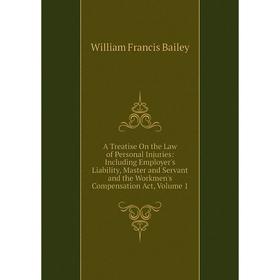 Книга A Treatise On the Law of Personal Injuries: Including Employer's Liability, Master and Servant and the Workmen's Compensation Act, Volume 1
Книга A Treatise On the Law of Personal Injuries: Including Employer's Liability, Master and Servant and the Workmen's Compensation Act, Volume 1