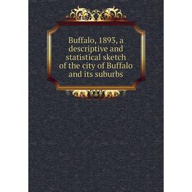 Книга Buffalo, 1893, a descriptive and statistical sketch of the city of Buffalo and its suburbs
Книга Buffalo, 1893, a descriptive and statistical sketch of the city of Buffalo and its suburbs
