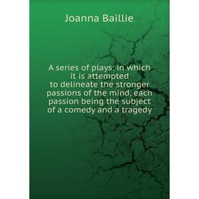 Книга A series of plays: in which it is attempted to delineate the stronger passions of the mind, each passion being the subject of a comedy and a tra
Книга A series of plays: in which it is attempted to delineate the stronger passions of the mind, each passion being the subject of a comedy and a tra