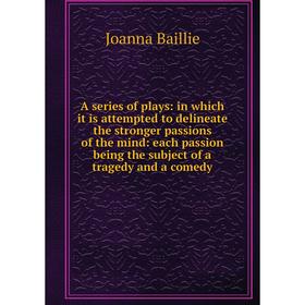 Книга A series of plays: in which it is attempted to delineate the stronger passions of the mind: each passion being the subject of a tragedy and a co
Книга A series of plays: in which it is attempted to delineate the stronger passions of the mind: each passion being the subject of a tragedy and a co