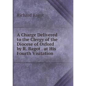 Книга A Charge Delivered to the Clergy of the Diocese of Oxford by R. Bagot. at His Fourth Visitation
Книга A Charge Delivered to the Clergy of the Diocese of Oxford by R. Bagot. at His Fourth Visitation