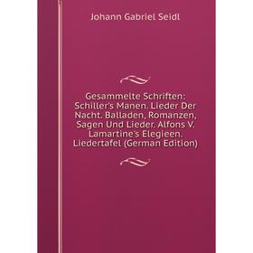Книга Gesammelte Schriften: Schiller's Manen. Lieder Der Nacht. Balladen, Romanzen, Sagen Und Lieder. Alfons V. Lamartine's Elegieen. Liedertafel (Ger
Книга Gesammelte Schriften: Schiller's Manen. Lieder Der Nacht. Balladen, Romanzen, Sagen Und Lieder. Alfons V. Lamartine's Elegieen. Liedertafel (Ger