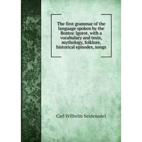 Книга The first grammar of the language spoken by the Bontoc Igorot, with a vocabulary and texts, mythology, folklore, historical episodes, songs
Книга The first grammar of the language spoken by the Bontoc Igorot, with a vocabulary and texts, mythology, folklore, historical episodes, songs