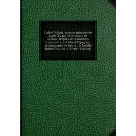 Книга L'abbé Dubois, premier ministre de Louis XV par M le comte de Seilhac D'après des Mémoires manuscrits de l'abbé d'Espagnac, accompagnés de lettr
Книга L'abbé Dubois, premier ministre de Louis XV par M le comte de Seilhac D'après des Mémoires manuscrits de l'abbé d'Espagnac, accompagnés de lettr