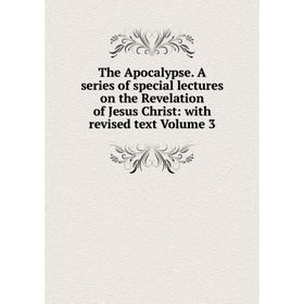 Книга The Apocalypse. A series of special lectures on the Revelation of Jesus Christ: with revised text Volume 3
Книга The Apocalypse. A series of special lectures on the Revelation of Jesus Christ: with revised text Volume 3