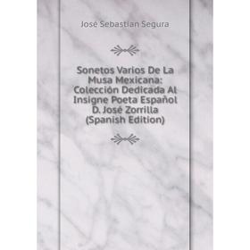 Книга Sonetos Varios De La Musa Mexicana: Colección Dedicada Al Insigne Poeta Español D. José Zorrilla (Spanish Edition)
Книга Sonetos Varios De La Musa Mexicana: Colección Dedicada Al Insigne Poeta Español D. José Zorrilla (Spanish Edition)