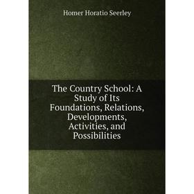Книга The Country School: A Study of Its Foundations, Relations, Developments, Activities, and Possibilities
Книга The Country School: A Study of Its Foundations, Relations, Developments, Activities, and Possibilities