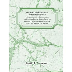 Книга Revision of the natural order Hederaceaebeing a reprint, with numerous additions and corrections, of a series of papers published in the 'Journa
Книга Revision of the natural order Hederaceaebeing a reprint, with numerous additions and corrections, of a series of papers published in the 'Journa